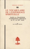 Pierre-Jean-Louis Miquel - Le vocabulaire de l'expérience spirituelle dans la tradition patristique grecque du VIe au XIVe siècle.