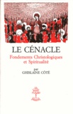 Ghislaine Coté - Le Cenacle. Fondements Christologiques Et Spirituamlite.