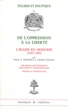 Gereon Boszoky et Lazlo Lukacs - De L'Opression A La Liberte. L'Eglise En Hongrie 1945-1992.