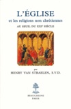 H-J-J-M Van Straelen - L'Eglise Et Les Religions Non Chretiennes Au Seuil Du Xxie Siecle. Etude Historique Et Theologique.