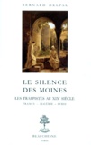 Bernard Delpal - Le Silence Des Moines. Les Trappistes Au Xixeme Siecle, France, Algerie, Syrie.