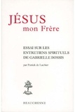 Patrick de Laubier - Jésus, mon frère - Essai sur les "Entretiens spirituels" de Gabrielle Bossis.