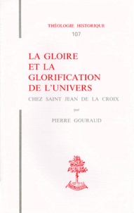 Pierre Gouraud - La gloire et la glorification de l'univers chez saint Jean de la Croix.