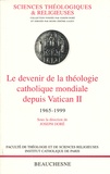 Joseph Doré - Le Devenir De La Theologie Catholique Mondiale Depuis Vatican Ii 1965-1999.