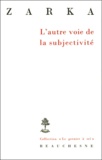 Yves Charles Zarka - L'autre voie de la subjectivité. - Six études sur le sujet et le droit naturel au XVIIème siècle.