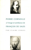 Claire Cerasi - Pierre Corneille A L'Image Et Semblance De Francois De Sales. La Generosite, Fille De La Foi.