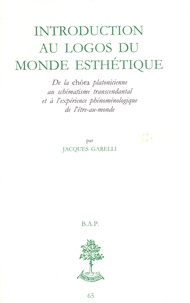 Jacques Garelli - Introduction au logos du monde esthétique - De la chôra platonicienne au schématisme transcendantal et à l'expérience phénoménologique de l'être-au-monde.