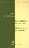  Denys le Chartreux - La vie et la fin du solitaire ; Eloge de la vie en solitude.