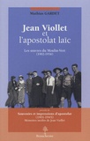 Jean Gardet - Jean Viollet et l'apostolat laïc - Les oeuvres du Moulin-Vert, précédé de "Souvenirs et impressions d'apostolat (1901-1945)" mémoires inédits de Jean Viollet.