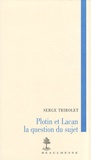 Serge Tribolet - Plotin et Lacan - La question du sujet.