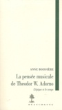 Anne Boissière - La pensée musicale de Theodor W.  Adorno - L'épique et le temps.