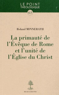 Roland Minnerath - La primauté de l'Evêque de Rome et l'unité de l'Eglise du Christ.