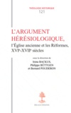 Bernard Pouderon et Philippe Büttgen - L'Argument hérésiologique - L'Eglise ancienne et les Réformes, XVIe XVIIe siècles.