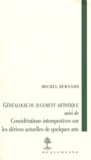 Michel Bernard - Généalogie du jugement artistique - Suivi de Considérations intempestives sur les dérives actuelles de quelques arts.