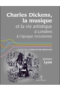 James Lyon - Charles Dickens, la musique et la vie artistique à Londres à lépoque victorienne.