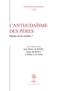 Jean-Marie Auwers et Régis Burnet - L'antijudaïsme des Pères - Mythe et/ou réalité ?.