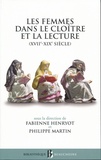 Fabienne Henryot et Philippe Martin - Les femmes dans le cloître et la lecture - (XVIIe-XIXe siècle).