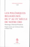 Guillaume Bady et Diane Cuny - Les polémiques religieuses du Ier au IVe siècle de notre ère - Hommage à Bernard Pouderon.