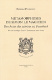 Bernard Pouderon - Métamorphoses de Simon le Magicien - Des Actes des apôtres au Faustbuch.
