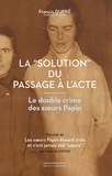 Francis Dupré - La "solution" du passage à l'acte - Le double crime des soeurs Papin.