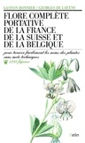 Gaston Bonnier et Georges de Layens - Flore complète portative de la France, de la Suisse, de la Belgique - Pour trouver facilement les noms des plantes sans mots techniques.