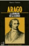 Maurice Daumas - Arago - 1786-1853, la jeunesse de la science.