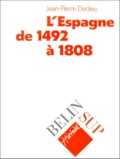 Jean-Pierre Dedieu - L'Espagne De 1492 A 1808.