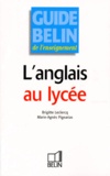 Marie-Agnès Pigearias et Brigitte Leclercq - Guide Belin de l'enseignement de l'anglais - Au lycée.