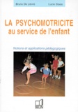 Lucie Staes et Bruno De Lièvre - La Psychomotricite Au Service De L'Enfant. Notions Et Applications Pedagogiques.