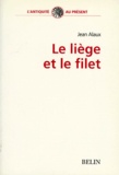 Jean Alaux - Le Liege Et Le Filet. Filiation Et Le Lien Familial Dans La Tragedie Athenienne Du Veme Siecle Av J-C.