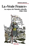 Herman Lebovics - La vraie France - Les enjeux de l'identité culturelle, 1900-1945.