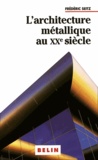 Frédéric Seitz - L'architecture métallique au XXe siècle - Architecture et "savoir-fer".