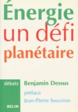 Benjamin Dessus - Energie - Un défi planétaire.