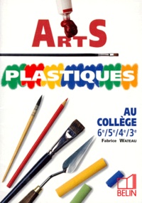 Fabrice Wateau - Arts plastiques - Au collège, 6e, 5e, 4e, 3e.