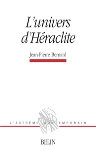 Jean-Pierre Bernard - L'univers d'Héraclite.