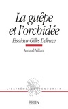 Arnaud Villani - LA GUEPE ET L'ORCHIDEE. - Essai sur Gilles Deleuze.