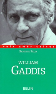 Brigitte Félix - William Gaddis - L'alchimie de l'écriture.