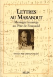 Lionel Galand et  Collectif - Lettres Au Marabout. Messages Touaregs Au Pere De Foucauld.
