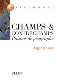Roger Brunet - Champs Et Contrechamps. Raisons De Geographe.