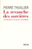 Pierre Thuillier - La Revanche Des Sorcieres. L'Irrationnel Et La Pensee Scientifique.