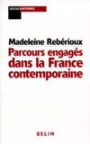 Madeleine Rebérioux - Parcours engagés dans la France contemporaine.