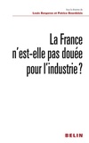 Louis Bergeron et Patrice Bourdelais - La France n'est-elle pas douée pour l'industrie ?.
