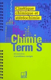 Elisabeth Dellenbach et Catherine de Baillon - Chimie Terminale S. Cinetique, Chimique Et Stereochimie, 50 Exercices Et Problemes Corriges.