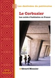 Gérard Monnier - Le Corbusier. Les Unites D'Habitation En France.
