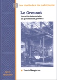 Louis Bergeron - Le Creusot. Une Ville Industrielle, Un Patrimoine Glorieux.