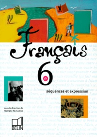 Nathalie Fix-Combe et  Collectif - Francais 6eme. Sequences Et Expression.