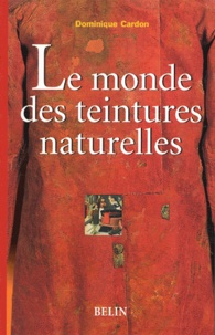 Dominique Cardon - Le Monde Des Teintures Naturelles.