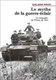 Karl-Heinz Frieser - Le mythe de la guerre-éclair - La campagne de l'Ouest de 1940.