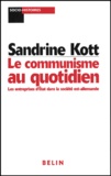 Sandrine Kott - Le Communisme Au Quotidien. Les Entreprises D'Etat Dans La Societe Est-Allemande.