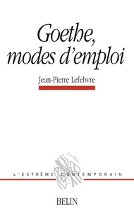Jean-Pierre Lefebvre - Goethe, Modes D'Emploi.